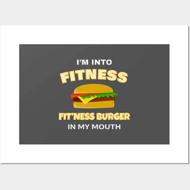 Funny I'm Into Fitness Fit'ness Burger In My Mouth Wall Art by Tracy